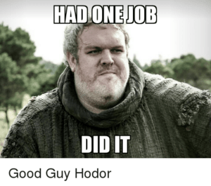 had-one-job-did-it-good-guy-hodor-2541191-300x265